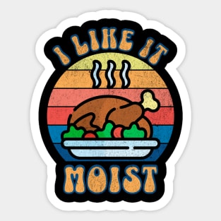 I LIke it Moist Thanksgiving Turkey Sticker